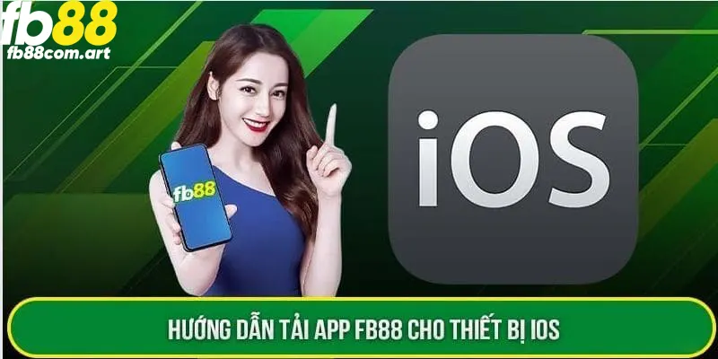 Các bước để có thể tải app FB88 trên hệ điều hành IOS