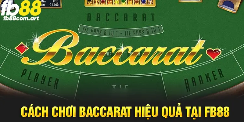 Cách Chơi Baccarat Giúp Hội Viên Giành Thắng Lớn Tại FB88