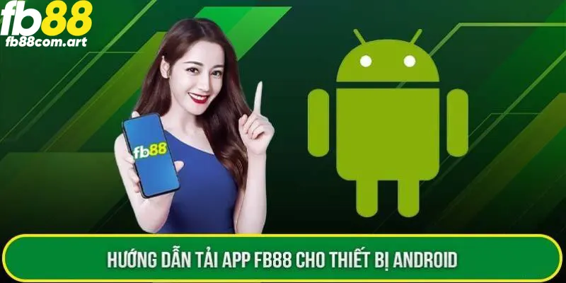 Cách tải app FB88 đơn giản về trên máy Android