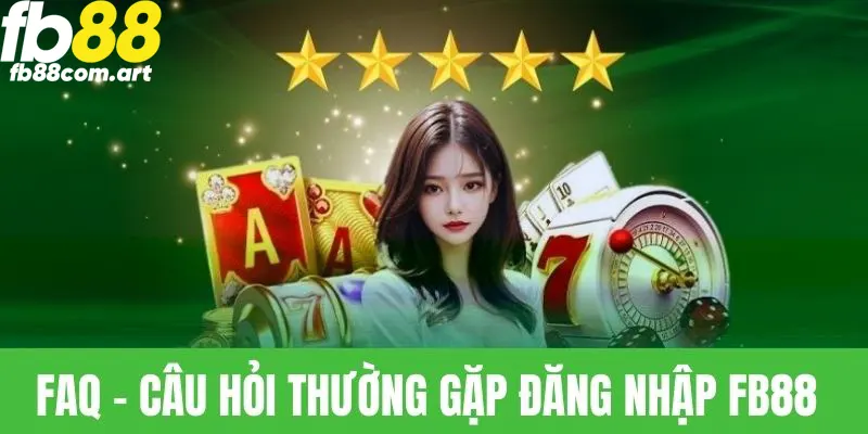 Một số câu hỏi thường gặp về đăng nhập vào FB88 