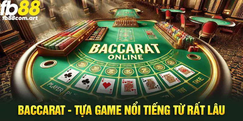 Đôi nét căn bản nhất về tựa game Baccarat