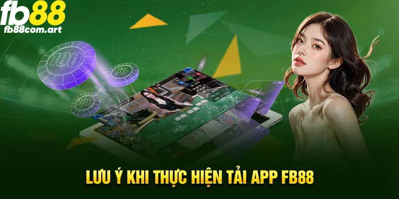 Những điểm cần lưu ý khi bạn tiến hành tải app FB88