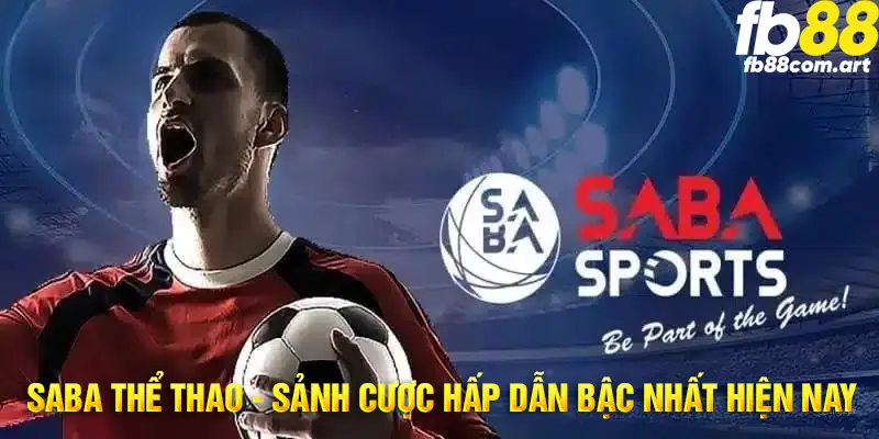 SABA Sports - sảnh cược dự đoán thể thao chất lượng số 1 châu Á