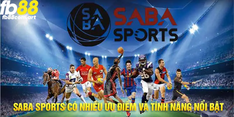 Sảnh SABA thể thao có nhiều tính năng và ưu điểm nổi bật